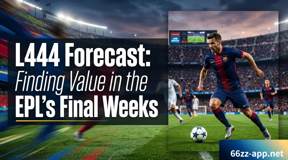 9 L444 Forecast Finding Value in the EPLs Final Weeks